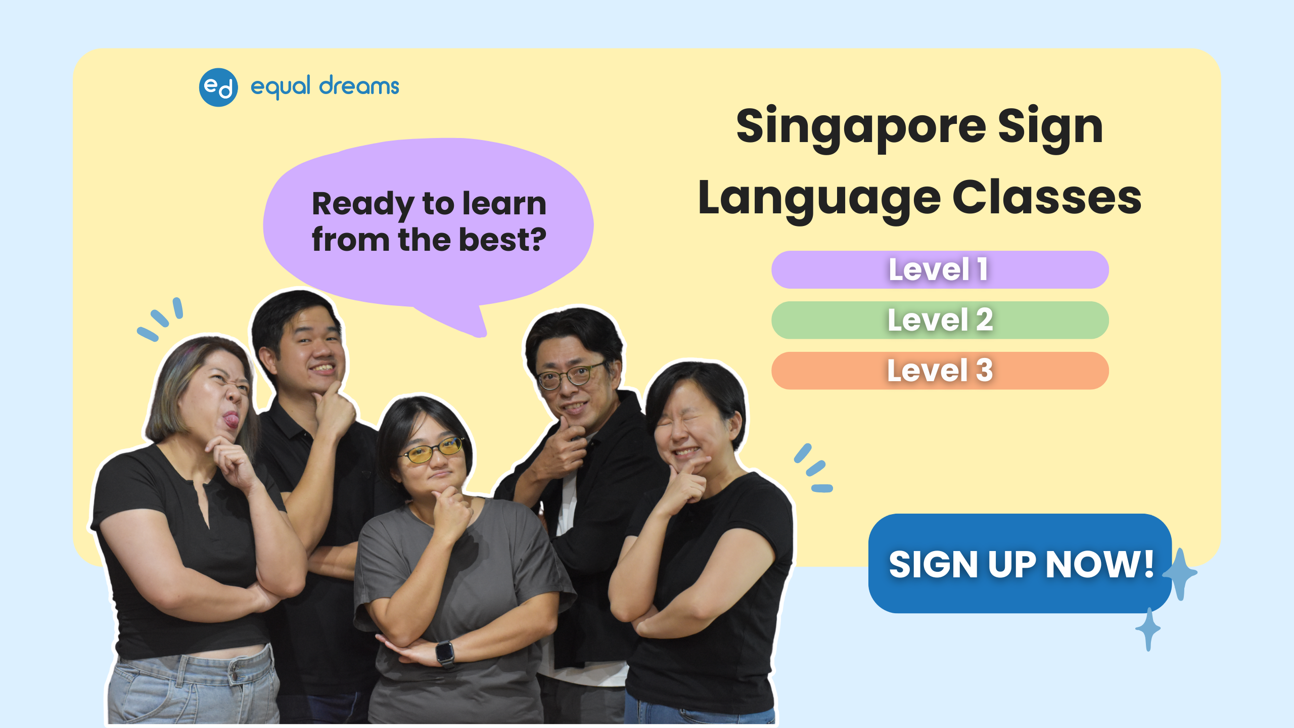 Poster for an Equal Dreams programme. Header: "Registration open: Dipping into SgSL Interpreting." Below the header is a summary of what to expect in the programme in point form. The body text reads: Taster programme to sign language interpreting. Practical and theoretical components. Taught by Deaf & Hearing interpreters. Decorative elements: The background is a light baby blue, with dark blue text. There are pairs of decorative wavy lines that resemble waves, which is a visual pun on the word “Dipping” that is in the programme title. There is also an illustration beside the header of two hands signing “interpret”. Equal Dreams logo is in the top left.
