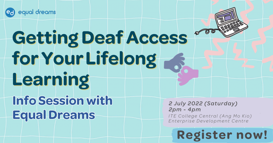 Banner that says Getting Deaf Access for your Lifelong Learning, Info Session with Equal Dreams. Happening on 2nd July 2022 at 2pm to 4pm. Register Now!