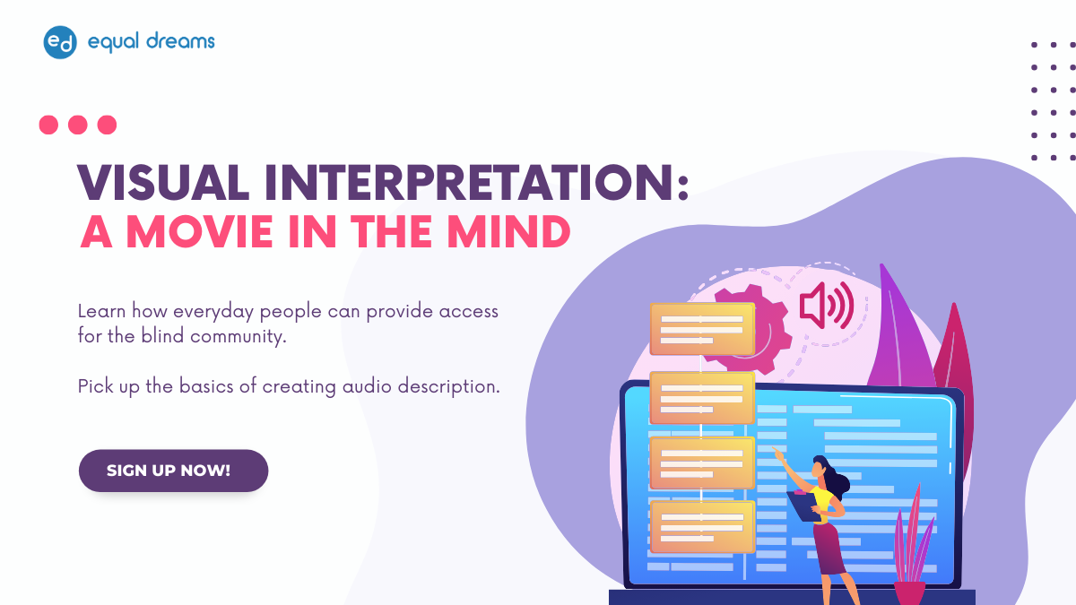 Visual Interpretation Programme Banner with purely decorative images and texts that says "Learn how everyday people can provide access for the blind community. Pick up the basics of creating audio description." Sign up now!